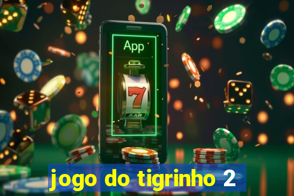 jogo do tigrinho 2